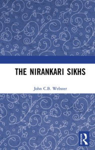 Title: The Nirankari Sikhs, Author: John C.B. Webster