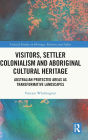 Visitors, Settler Colonialism and Aboriginal Cultural Heritage: Australian Protected Areas as Transformative Landscapes