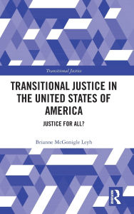 Title: Transitional Justice in the United States of America: Justice for All?, Author: Brianne McGonigle Leyh