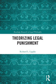 Title: Theorizing Legal Punishment, Author: Richard L. Lippke