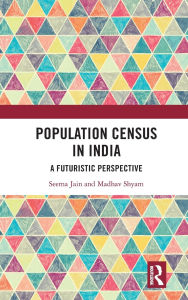 Title: Population Census in India: A Futuristic Perspective, Author: Seema Jain