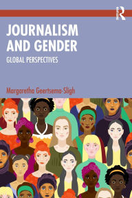 Title: Journalism and Gender: Global Perspectives, Author: Margaretha Geertsema-Sligh