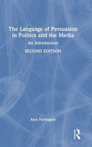 Title: The Language of Persuasion in Politics and the Media: An Introduction, Author: Alan Partington
