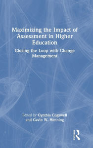 Title: Maximizing the Impact of Assessment in Higher Education: Closing the Loop with Change Management, Author: Cynthia Cogswell