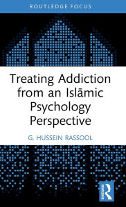 Title: Treating Addiction from an Islamic Psychology Perspective, Author: G. Hussein Rassool
