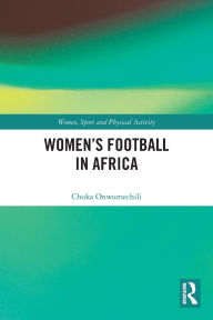 Title: Women's Football in Africa, Author: Chuka Onwumechili