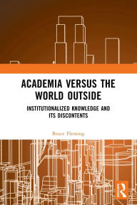 Title: Academia versus the World Outside: Institutionalized Knowledge and Its Discontents, Author: Bruce Fleming