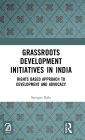 Grassroots Development Initiatives in India: Rights Based Approach to Development and Advocacy