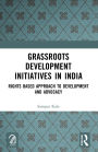 Grassroots Development Initiatives in India: Rights Based Approach to Development and Advocacy