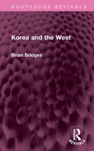 Title: Korea and the West, Author: Brian Bridges