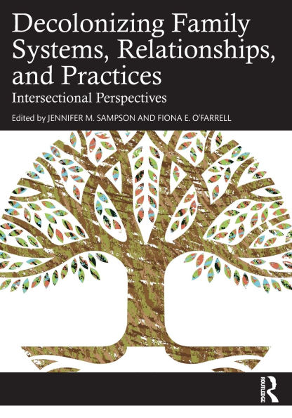 Decolonizing Family Systems, Relationships, and Practices: Intersectional Perspectives