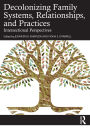Decolonizing Family Systems, Relationships, and Practices: Intersectional Perspectives