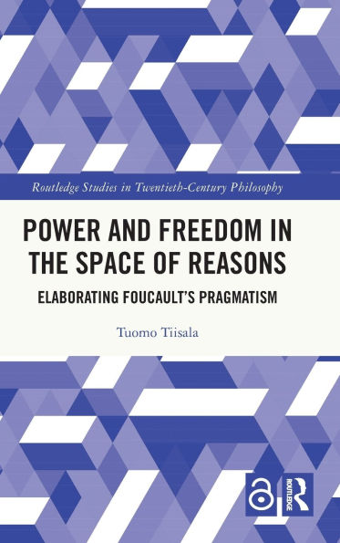Power and Freedom in the Space of Reasons: Elaborating Foucault's Pragmatism