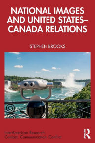 Title: National Images and United States-Canada Relations, Author: Stephen Brooks