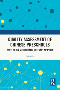 Title: Quality Assessment of Chinese Preschools: Developing a Culturally Relevant Measure, Author: Kejian Li