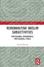Rehumanizing Muslim Subjectivities: Postcolonial Geographies, Postcolonial Ethics