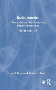 Title: Racist America: Roots, Current Realities, and Future Reparations, Author: Joe R. Feagin