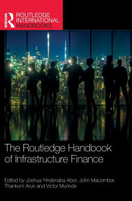 Title: The Routledge Handbook of Infrastructure Finance, Author: Joshua Yindenaba Abor