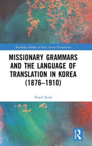 Title: Missionary Grammars and the Language of Translation in Korea (1876-1910), Author: Pawel Kida