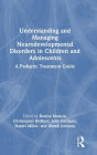 Understanding and Managing Neurodevelopmental Disorders in Children and Adolescents: A Pediatric Treatment Guide