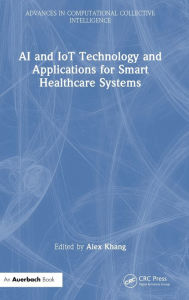 Title: AI and IoT Technology and Applications for Smart Healthcare Systems, Author: Alex Khang