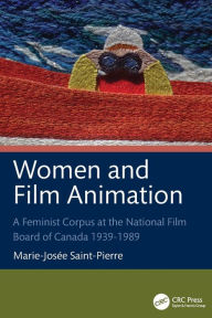 Title: Women and Film Animation: A Feminist Corpus at the National Film Board of Canada 1939-1989, Author: Marie-Josée Saint-Pierre