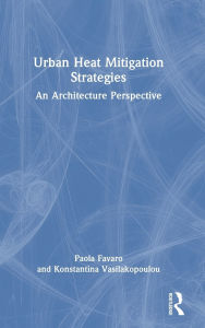 Title: Urban Heat Mitigation Strategies: An Architecture Perspective, Author: Paola Favaro