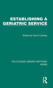 Title: Establishing a Geriatric Service, Author: Davis Coakley