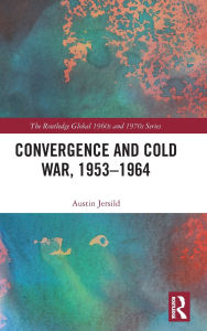 Title: Convergence and Cold War, 1953-1964, Author: Austin Jersild