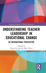 Title: Understanding Teacher Leadership in Educational Change: An International Perspective, Author: Peng Liu