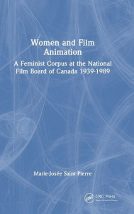 Title: Women and Film Animation: A Feminist Corpus at the National Film Board of Canada 1939-1989, Author: Marie-Josée Saint-Pierre