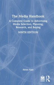 Title: The Media Handbook: A Complete Guide to Advertising Media Selection, Planning, Research, and Buying, Author: Helen Katz