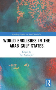 Title: World Englishes in the Arab Gulf States, Author: Kay Gallagher