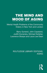 Title: The Mind and Mood of Aging: Mental Health Problems of the Community Elderly in New York and London, Author: Barry Gurland