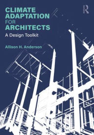 Title: Climate Adaptation for Architects: A Design Toolkit, Author: Allison Anderson