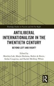 Title: Antiliberal Internationalism in the Twentieth Century: Beyond Left and Right?, Author: Matthijs Lok