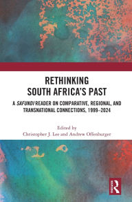Title: Rethinking South Africa's Past: A Safundi Reader on Comparative, Regional, and Transnational Connections, 1999-2024, Author: Christopher J. Lee