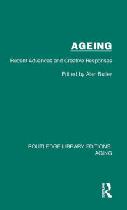 Title: Ageing: Recent Advances and Creative Responses, Author: Alan Butler