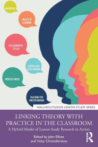 Title: Linking Theory with Practice in the Classroom: A Hybrid Model of Lesson Study Research in Action, Author: John Elliott