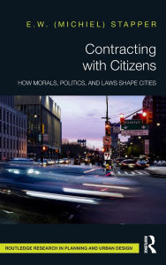 Title: Contracting with Citizens: How Morals, Politics, and Laws Shape Cities, Author: E.W. (Michiel) Stapper
