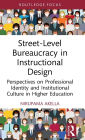 Street-Level Bureaucracy in Instructional Design: Perspectives on Professional Identity and Institutional Culture in Higher Education