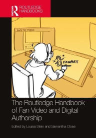 Title: The Routledge Handbook of Fan Video and Digital Authorship, Author: Louisa Ellen Stein