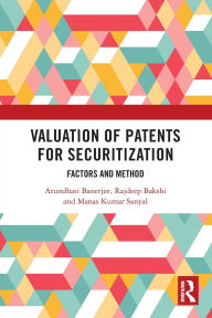 Title: Valuation of Patents for Securitization: Factors and Method, Author: Arundhati Banerjee