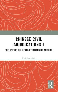 Title: Chinese Civil Adjudications I: The Use of the Legal-Relationship Method, Author: Cui Jianyuan