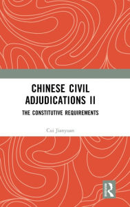 Title: Chinese Civil Adjudications II: The Constitutive Requirements, Author: Cui Jianyuan