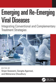 Title: Emerging and Re-Emerging Viral Diseases: Integrating Conventional and Complementary Treatment Strategies, Author: Srijan Goswami