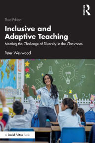 Title: Inclusive and Adaptive Teaching: Meeting the Challenge of Diversity in the Classroom, Author: Peter Westwood