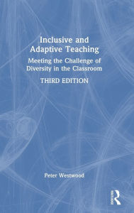Title: Inclusive and Adaptive Teaching: Meeting the Challenge of Diversity in the Classroom, Author: Peter Westwood
