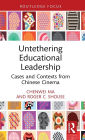 Untethering Educational Leadership: Cases and Contexts from Chinese Cinema