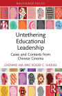 Untethering Educational Leadership: Cases and Contexts from Chinese Cinema